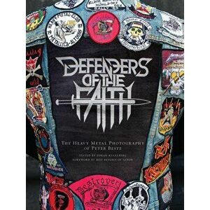 Defenders of the Faith: The Heavy Metal Photography of Peter Beste, Hardcover - Peter Beste imagine