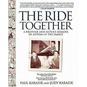 The Ride Together: A Brother and Sister's Memoir of Autism in the Family, Paperback - Paul Karasik imagine