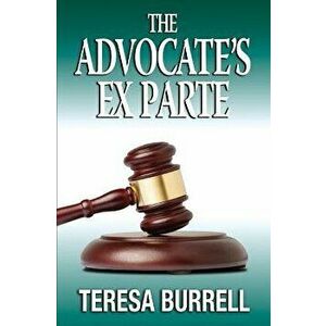The Advocate's ExParte, Paperback - Teresa Burrell imagine