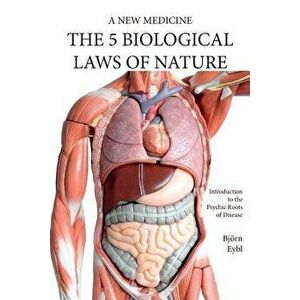 Five Biological Laws of Nature: A New Medicine (Color Edition) English, Paperback - Bjorn Eybl imagine