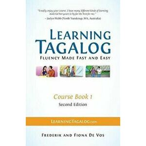 Learning Tagalog - Fluency Made Fast and Easy - Course Book 1 (Part of 7-Book Set) Color + Free Audio Download - Frederik De Vos imagine