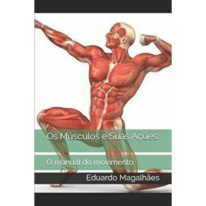 OS Músculos E Suas Açőes: O Manual Do Movimento, Paperback - Eduardo Magalhaes imagine