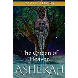 Asherah - The Queen of Heaven, Paperback - Baal Kadmon imagine
