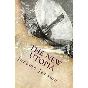 The New Utopia, Paperback - Jerome K. Jerome imagine