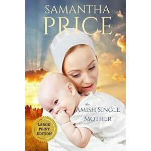 The Amish Single Mother Large Print, Paperback - Samantha Price imagine