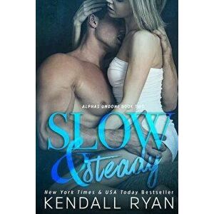 Slow & Steady: Alphas Undone - Book Two, Paperback - Kendall Ryan imagine