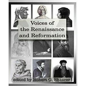 Voices of the Renaissance and Reformation: Primary Source Documents, Paperback - Robert G. Shearer imagine