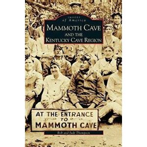 Mammoth Cave and the Kentucky Cave Region, Hardcover - Bob Thompson imagine