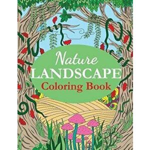 Nature Landscape Coloring Book: An Adult Coloring Book of Nature Scenes, Panoramas, Wildlife, Country Landscapes, Paperback - Creative Coloring imagine