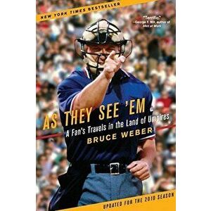 As They See 'em: A Fan's Travels in the Land of Umpires, Paperback - Bruce Weber imagine