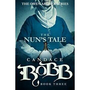 The Nun's Tale: The Owen Archer Series - Book Three, Paperback - Candace Robb imagine