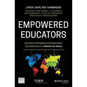 Empowered Educators: How High-Performing Systems Shape Teaching Quality Around the World, Paperback - Linda Darling-Hammond imagine