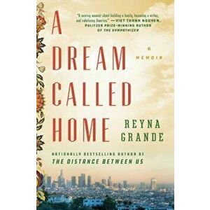 A Dream Called Home: A Memoir - Reyna Grande imagine