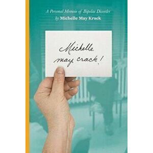Michelle May Crack!: A Personal Memoir of Bipolar Disorder, Paperback - Michelle Krack imagine