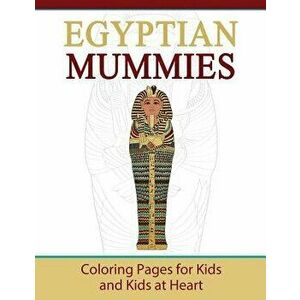 Egyptian Mummies: Coloring Pages for Kids and Kids at Heart, Paperback - Hands-On Art History imagine