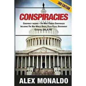 Conspiracies: Conspiracy Theories - The Most Famous Conspiracies Including: The New World Order, False Flags, Government Cover-Ups, , Paperback - Alex imagine