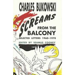 Screams from the Balcony, Paperback - Charles Bukowski imagine