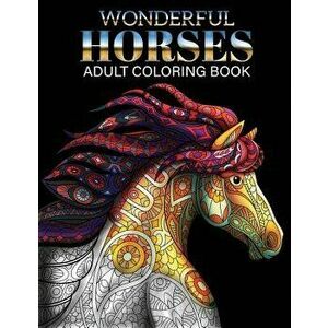 Wonderful Horses Coloring Book: Adult Coloring Book of 41 Horses Coloring Pages (Animal Coloring Books), Paperback - Russ Focus imagine