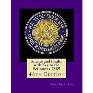 Science and Health with Key to the Scriptures 1889: 48th Edition, Paperback - Mary Baker Eddy imagine