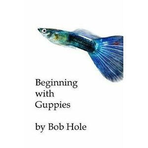 Beginning with Guppies - Bob Hole imagine