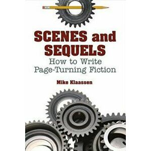 Scenes and Sequels: How to Write Page-Turning Fiction, Paperback - Mike Klaassen imagine