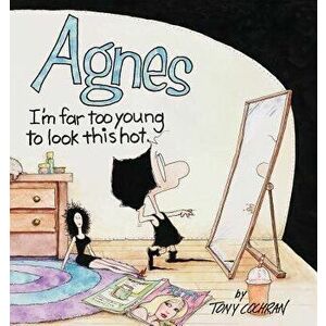 Agnes: I'm Far to Young to Look This Hot - Tony Cochran imagine