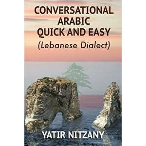 Conversational Arabic Quick and Easy: The Most Advanced Revolutionary Technique to Learn Lebanese Arabic Dialect! a Levantine Colloquial, Paperback - imagine