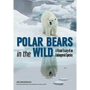 Polar Bears in the Wild: A Visual Essay of an Endangered Species, Paperback - Joe McDonald imagine
