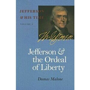 Jefferson and the Ordeal of Liberty, Paperback - Dumas Malone imagine