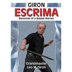 Giron Escrima: Memories of a Bladed Warrior, Paperback - Leo Giron imagine