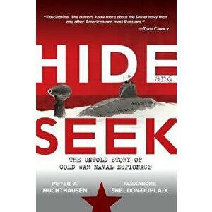 Hide and Seek: The Untold Story of Cold War Naval Espionage, Paperback - Peter A. Huchthausen imagine