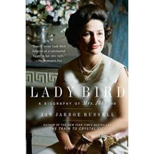 Lady Bird: A Biography of Mrs. Johnson, Paperback - Jan Jarboe Russell imagine