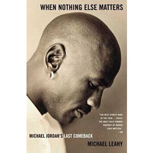 When Nothing Else Matters: Michael Jordan's Last Comeback, Paperback - Michael Leahy imagine