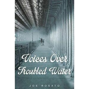 Voices Over Troubled Water, Paperback - Joe Rosato imagine