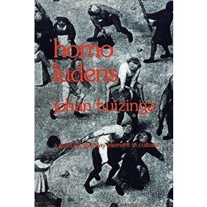 Homo Ludens: A Study of the Play-Element in Culture, Paperback - Johan Huizinga imagine