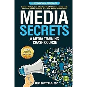 Media Secrets: A Media Training Crash Course: Get More Publicity, Look & Feel Your Best and Convert Interviews Into Web Traffi C & Sa, Paperback - MR imagine