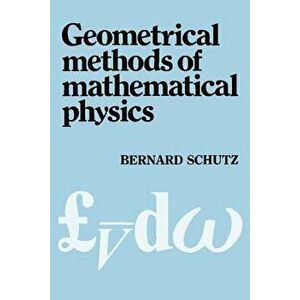 Geometrical Methods of Mathematical Physics, Paperback - Bernard F. Schutz imagine