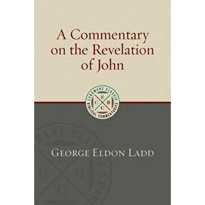 A Commentary on the Revelation of John - George Eldon Ladd imagine