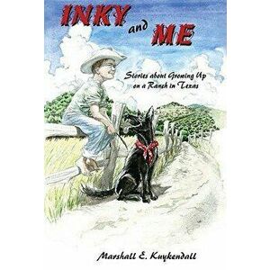 Inky and Me: Stories about Growing Up on a Ranch in Texas - Marshall Kuykendall imagine