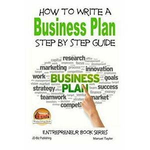 How to Write a Business Plan - Step by Step Guide, Paperback - Manuel Taylor imagine
