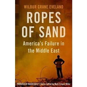 Ropes of Sand: America's Failure in the Middle East - Mark Crispin Miller imagine