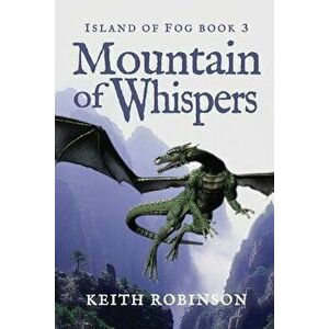 Mountain of Whispers (Island of Fog, Book 3), Paperback - Keith Robinson imagine