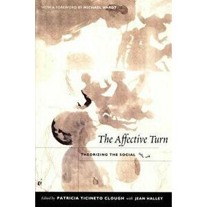 The Affective Turn: Theorizing the Social, Paperback - Patricia Ticineto Clough imagine