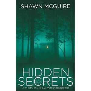 Hidden Secrets: A Whispering Pines Mystery: Book 4, Paperback - Shawn McGuire imagine