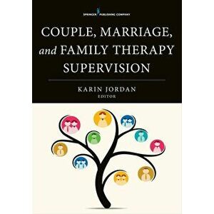 Couple, Marriage, and Family Therapy Supervision, Paperback - Karin Jordan imagine