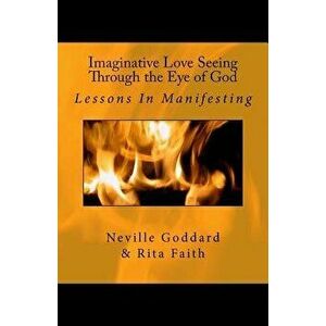 Imaginative Love Seeing Through the Eye of God: Lessons in Manifesting, Paperback - Rita Faith imagine
