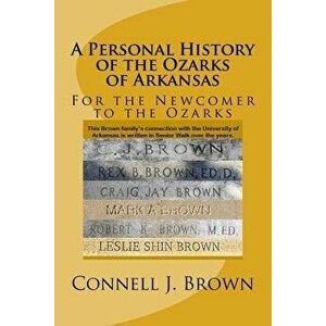 A Personal History of the Ozarks of Arkansas, Paperback - Dr Connell J. Brown imagine