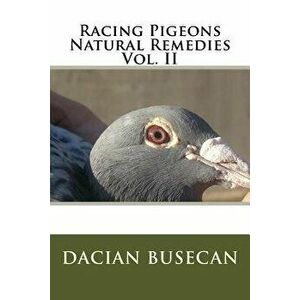Racing Pigeons Natural Remedies Vol. II, Paperback - Dacian Busecan imagine
