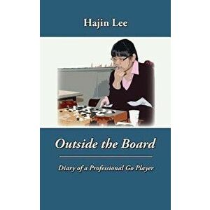 Outside the Board: Diary of a Professional Go Player - Hajin Lee imagine