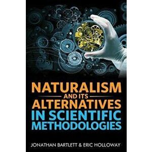 Naturalism and Its Alternatives in Scientific Methodologies: Proceedings of the 2016 Conference on Alternatives to Methodological Naturalism, Hardcove imagine
